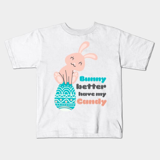 Bunny Better Have My Candy Kids T-Shirt by Just a Cute World